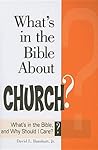What's in the Bible About Church?: What's in the Bible and Why Should I Care? (Why Is That in the Bible and Why Should I Care?) What's in the Bible About Church?: What's in the Bible and Why Should I Care? (Why Is That in the Bible and Why Should I Care?)