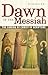 Dawn of the Messiah: The Coming of Christ in Scripture