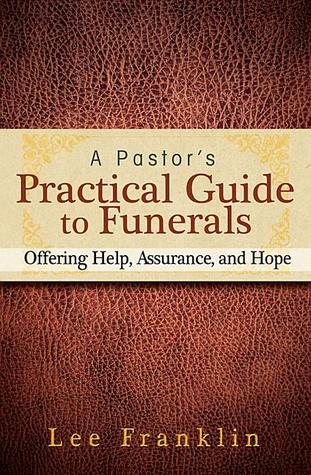 A Pastor's Practical Guide to Funerals: Offering Help, Assurance, and Hope (Paperback)