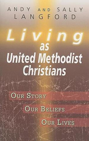 Living as United Methodist Christians: Our Story, Our Beliefs, Our Lives (Paperback)
