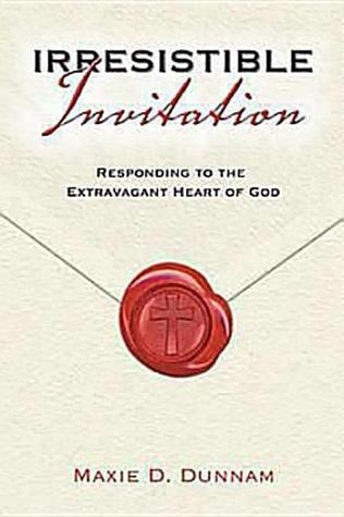 Irresistible Invitation: Responding to the Extravagant Heart of God (Paperback)