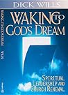 Waking to God's Dream: Spiritual Leadership and Church Renewal Waking to God's Dream: Spiritual Leadership and Church Renewal