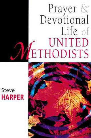Prayer and Devotional Life of United Methodists (United Methodist Studies Series)