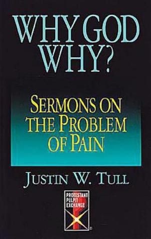Why God Why?: Sermons on the Problem of Pain (Protestant Pulpit Exchange)