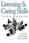 Listening and Caring Skills in Ministry: A Guide for Groups and Leaders Listening and Caring Skills in Ministry: A Guide for Groups and Leaders