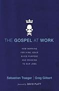 The Gospel at Work: How Working for King Jesus Gives Purpose and Meaning to Our Jobs