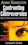 Confronting The Controversies: Biblical Perspectives On Tough Issues: Leader's Guide