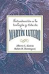 Introducción a la Teologia y Vida de Martin Lutero
