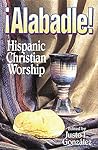 Alabadle!: Hispanic Christian Worship
