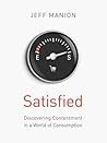 Satisfied: Discovering Contentment in a World of Consumption