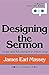 Designing the Sermon: Order and Movement in Preaching (Abingdon Preacher's Library Series)