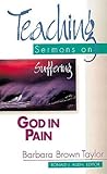God in Pain: Teaching Sermons on Suffering (Teaching Sermons Series)