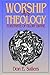 Worship as Theology: Foretaste of Glory Divine