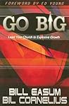 Go BIG: Lead Your Church to Explosive Growth Go BIG: Lead Your Church to Explosive Growth