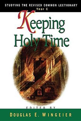 Keeping Holy Time Year C: Studying the Revised Common Lectionary, Year C