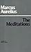 The Meditations by Marcus Aurelius The Meditations by Marcus Aurelius
