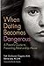 When Dating Becomes Dangerous: A Parent's Guide to Preventing Relationship Abuse