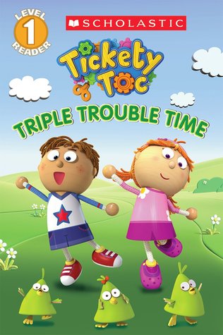 Triple Trouble Time (Tickety Toc: Scholastic Level 1 Reader)