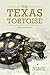 The Texas Tortoise: A Natural History (Volume 13) (Animal Natural History Series)
