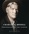 Charles M. Russell: Photographing the Legend (Volume 15) (The Charles M. Russell Center Series on Art and Photography of the American West) Charles M. Russell: Photographing the Legend (Volume 15) (The Charles M. Russell Center Series on Art and Photography of the American West)