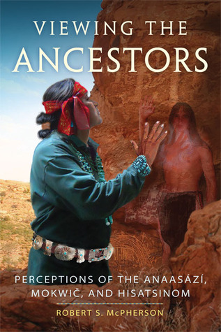 Viewing the Ancestors: Perceptions of the Anaasází, Mokwic, and Hisatsinom (Volume 9) (New Directions in Native American Studies Series)