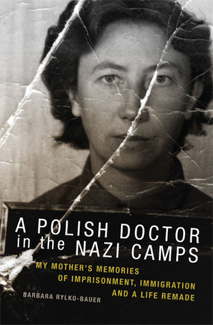 A Polish Doctor in the Nazi Camps: My Mother's Memories of Imprisonment, Immigration, and a Life Remade (Hardcover)