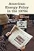 American Energy Policy in the 1970s by Robert Lifset