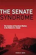 The Senate Syndrome: The Evolution of Procedural Warfare in the Modern U.S. Senate (Volume 12)
