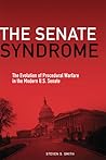 The Senate Syndrome: The Evolution of Procedural Warfare in the Modern U.S. Senate (Volume 12)
