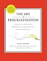 The Art of Procrastination by John R. Perry
