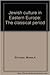 Jewish Culture in Eastern Europe: The Classical Period