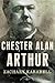 Chester Alan Arthur by Zachary Karabell Chester Alan Arthur by Zachary Karabell