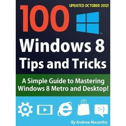 100 Windows 8 Tips, Tricks, and Secrets: A How to Use Window