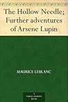 The Hollow Needle; Further Adventures of Arsène Lupin by Maurice Leblanc