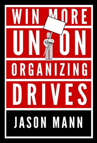 Win More Union Organizing Drives: How Unions Can Fight Back and Organize (Kindle Edition)