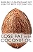Lose Fat With Coconut Oil: Burn Fat, Clear Skin And Get Healthy With Coconut Oil