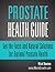 Prostate Health Guide: Get the Facts and Natural Solutions for Optimal Prostate Health