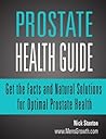 Prostate Health Guide: Get the Facts and Natural Solutions for Optimal Prostate Health