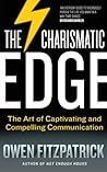 The Charismatic Edge: The Art of Captivating and Compelling Communication: An Everyday Guide to Developing Your Own Charisma and Compelling Communications Skills The Charismatic Edge: The Art of Captivating and Compelling Communication: An Everyday Guide to Developing Your Own Charisma and Compelling Communications Skills