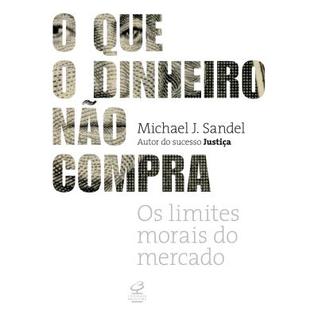 O que o dinheiro não compra: os limites morais do mercado