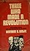 Three Who Made A Revolution: A Biographical History