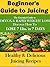 Juicing For Beginners: The Essential Guide To Rapid Weight Loss- Discover Tricks to Lose 7 Lbs. In 7 Days With Juicing
