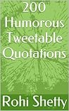 200 Humorous Tweetable Quotations: Funny Quotations to Cheer You Up and Make You Laugh
