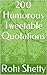 200 Humorous Tweetable Quotations: Funny Quotations to Cheer You Up and Make You Laugh