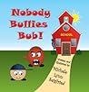 Nobody Bullies Bub by Michele Lynn Seigfried