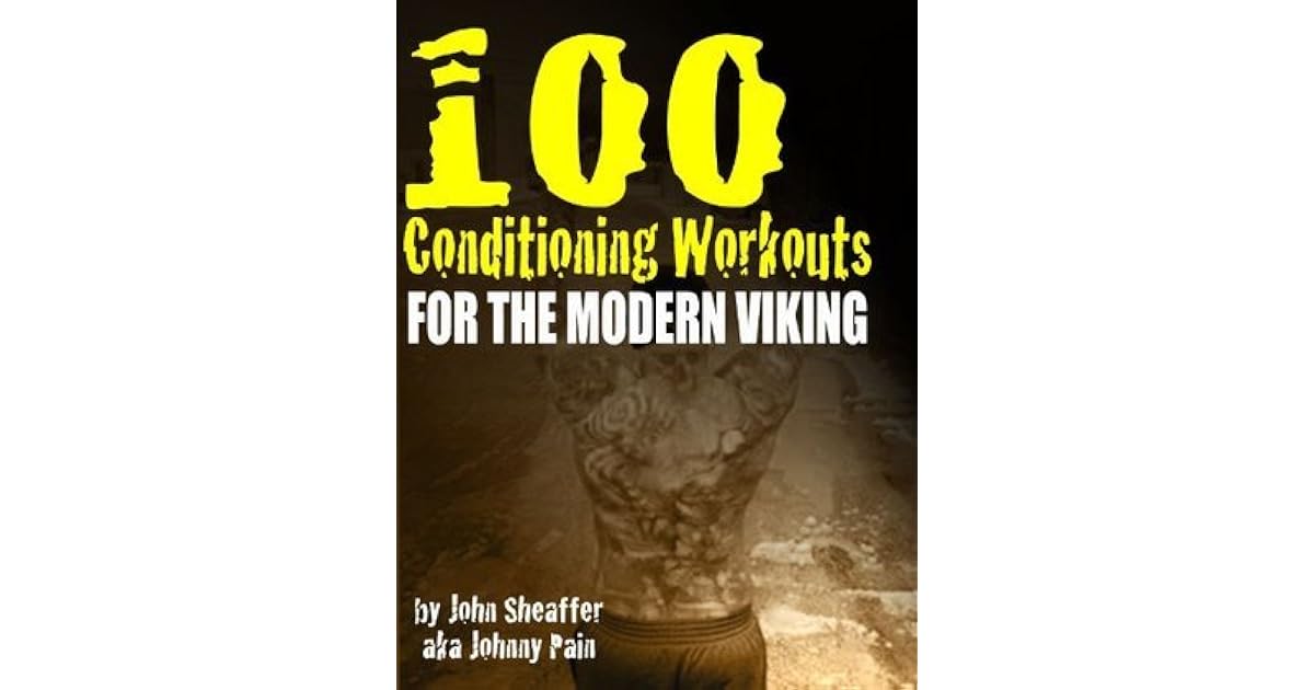 100 Conditioning Workouts For The Modern Viking By John Sheaffer
