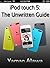 iPod touch 5 Guide: The Unwritten iPod touch 5G Manual