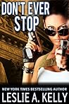 Don't Ever Stop by Leslie A. Kelly