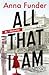 All That I Am by Anna Funder