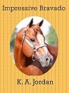 Impressive Bravado by K.A. Jordan Impressive Bravado by K.A. Jordan